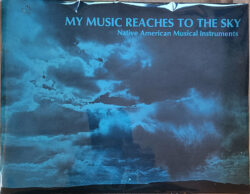 My Music Reaches to the Sky: Native American Musical Instruments